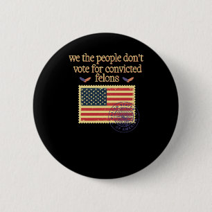 We The People Don't Vote For Convicted Felon Vinta 6 Cm Round Badge