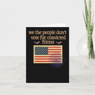 We The People Don't Vote For Convicted Felon Vinta Card