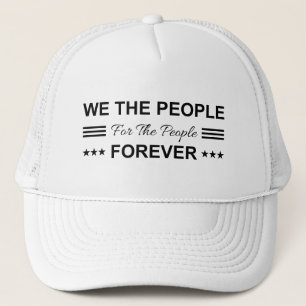 We The People For The People Forever Trucker Hat