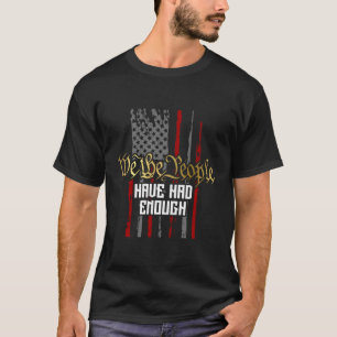 We The People Have Had Enough America Flag 1776 T-Shirt