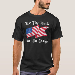 We The People Have Had Enough American 4th Of Jul T-Shirt