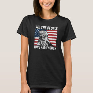We The People Have Had Enough American 4th Of Jul T-Shirt