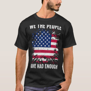 We The People Have Had Enough American  4th Of Jul T-Shirt