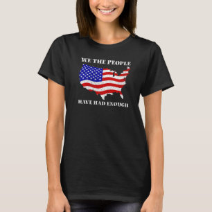 We The People Have Had Enough American 4th Of Jul T-Shirt