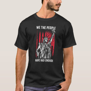 We The People Have Had Enough American  4th Of Jul T-Shirt