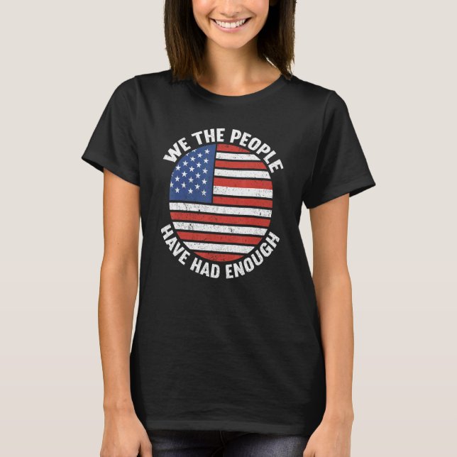 We The People Have Had Enough American  4th Of Jul T-Shirt (Front)