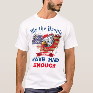 We the People Have Had Enough American Flag Eagle T-Shirt