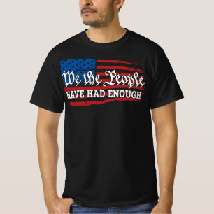 We The People Have Had Enough Anti-Trump T-Shirt