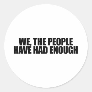 We the people have had enough classic round sticker