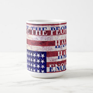 WE THE PEOPLE - HAVE HAD ENOUGH COFFEE MUG