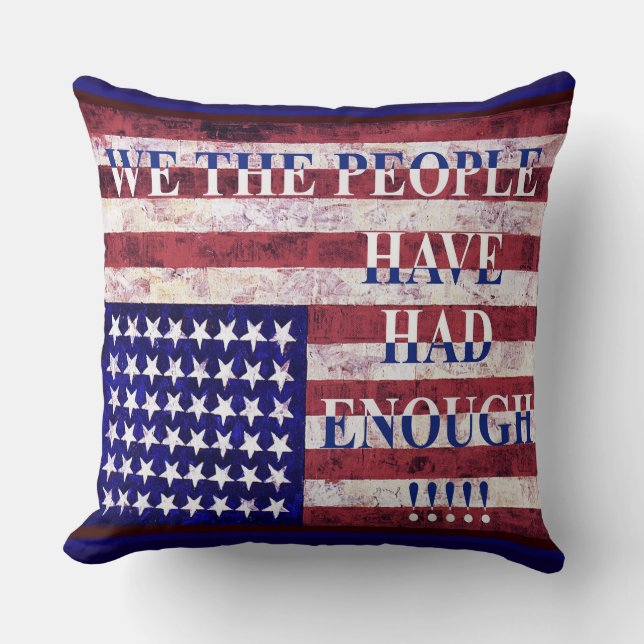 WE THE PEOPLE - HAVE HAD ENOUGH! CUSHION (Front)