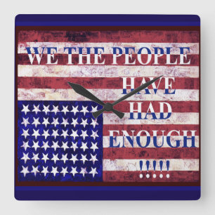 WE THE PEOPLE - HAVE HAD ENOUGH SQUARE WALL CLOCK