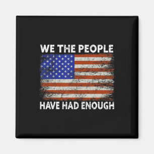 We The People Have Had Enough  USA Proud American  Magnet