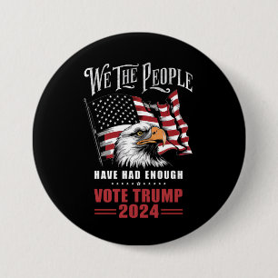 We The People Have Had Enough Vote Trump 2024 7.5 Cm Round Badge