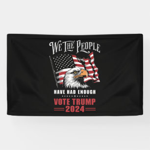 We The People Have Had Enough Vote Trump 2024  Banner