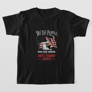 We The People Have Had Enough Vote Trump 2024 T-Shirt