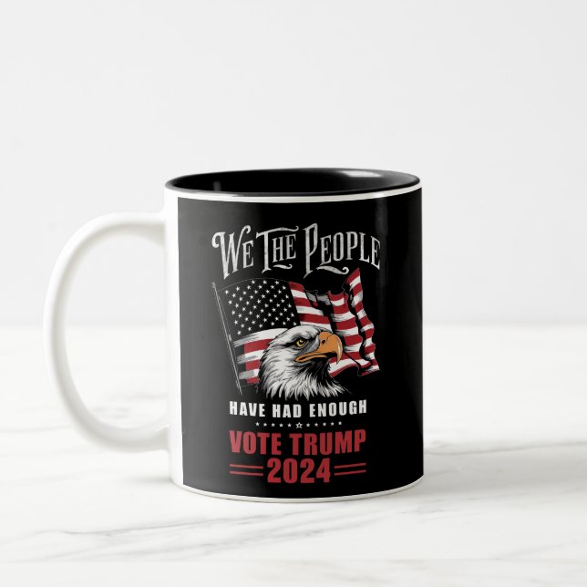 We The People Have Had Enough Vote Trump 2024  Two-Tone Coffee Mug (Left)