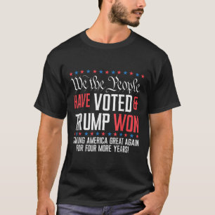 We The People Have Voted And Trump Won Mega For 4 T-Shirt