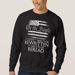 We The People It Needs To Be Reread Patriotic Cons Sweatshirt