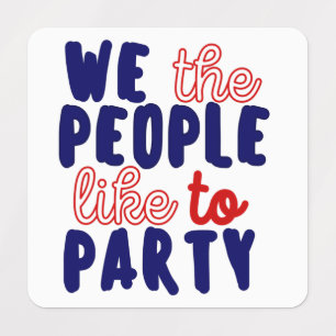 WE THE PEOPLE LIKE TO PARTY.