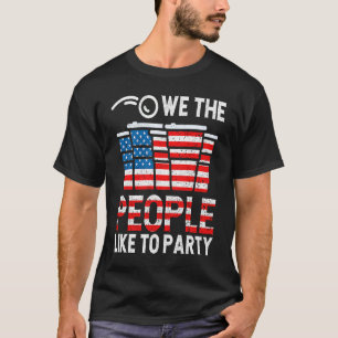 We The People Like To Party Drinking US America Fl T-Shirt