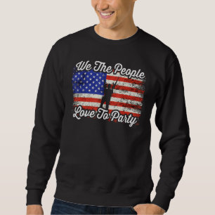 We The People Like To Party Founding Fathers 4th O Sweatshirt