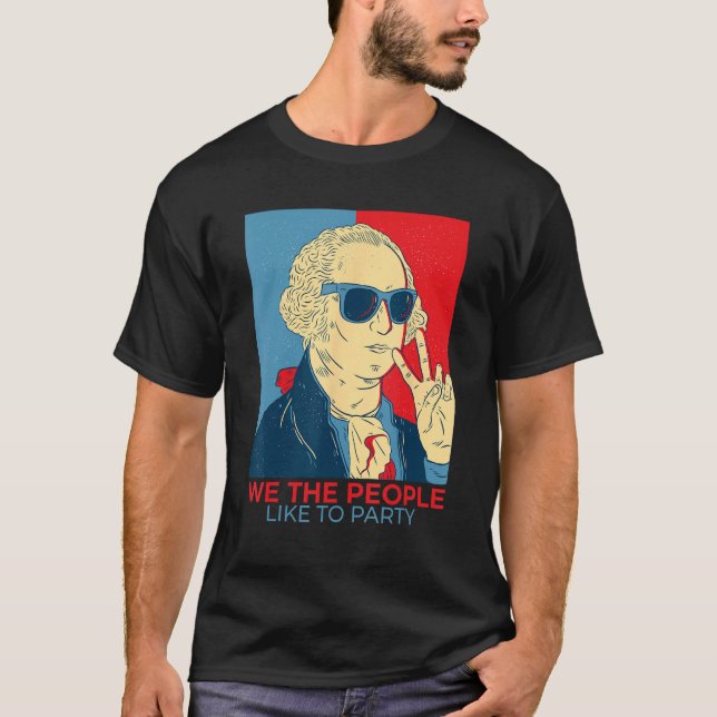 We The People Like To Party  George Washington T-Shirt (Front)