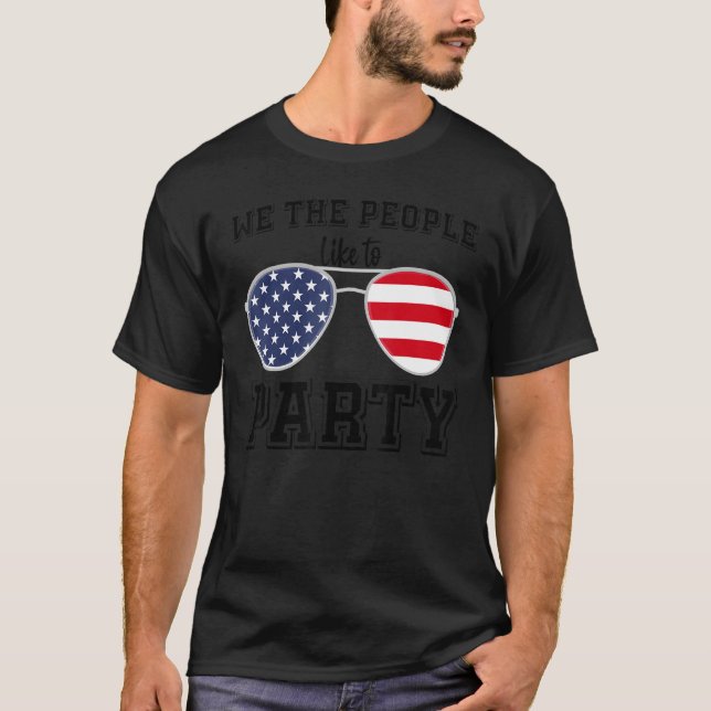 We The People Like To Party Sunglasses  4th Of Jul T-Shirt (Front)