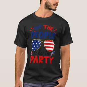 We The People Like To Party Sunglasses 4th Of Jul T-Shirt