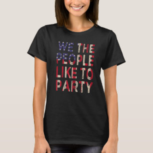 We The People Like To Party Us Flag July 4th Patr T-Shirt