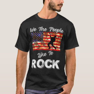 We The People Like To Rock American Flag 4th July  T-Shirt