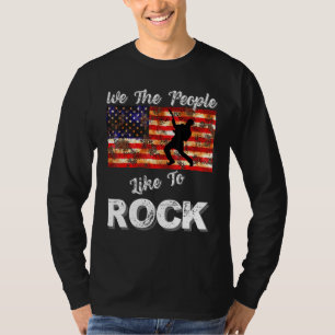 We The People Like To Rock American Flag 4th July T-Shirt