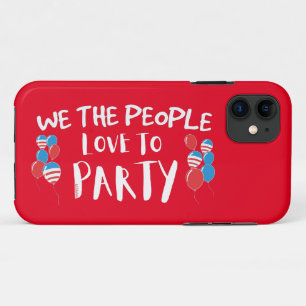 WE THE PEOPLE LOVE TO PARTY funny July 4th iPhone 11 Case