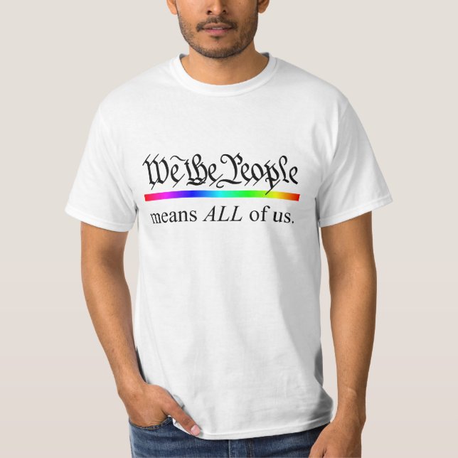 We the People means ALL of us. T-Shirt (Front)