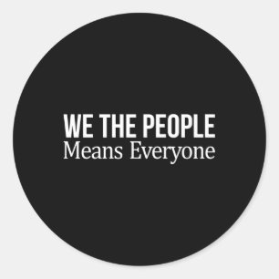 We The People Means Everyone Classic Round Sticker