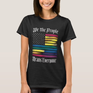 We The People Means Everyone LGBT Gay Pride Gift  T-Shirt