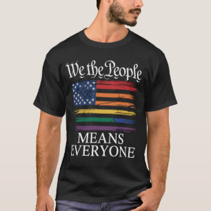 We The People Means Everyone LGBTQ Pride T-Shirt