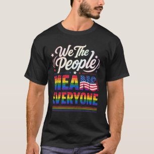 We The People Means Everyone Pride LGBT Rainbow Fl T-Shirt