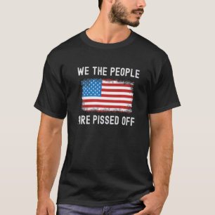 We The People Pissed Off Proud American Flag Usa A T-Shirt