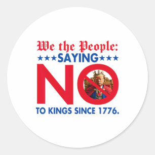 We The People Saying No To Kings Since 1776 Classic Round Sticker