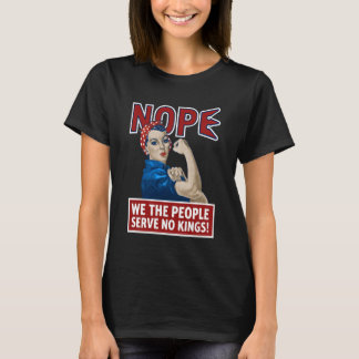 We The People Serve No Kings in America Rosie The T-Shirt
