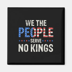 We The People Serve No Kings In America Since 1776 Magnet