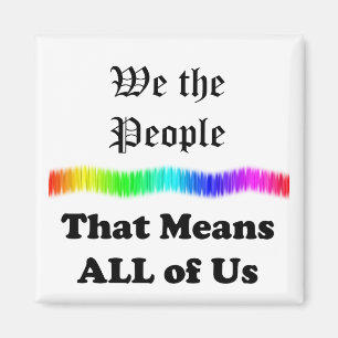 We the People....that Means All of Us Magnet
