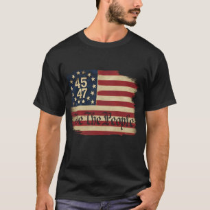 We The People Trump 45 47 Distressed Vintage Flag T-Shirt