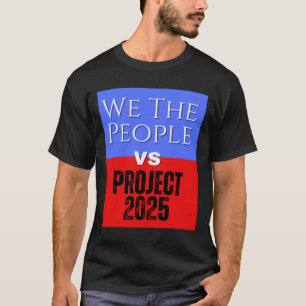 We The People Vs Project 2025 Save Democracy Polit T-Shirt