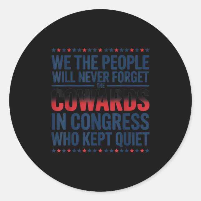 We The People Will Never Forget The Cowards In Con Classic Round Sticker (Front)