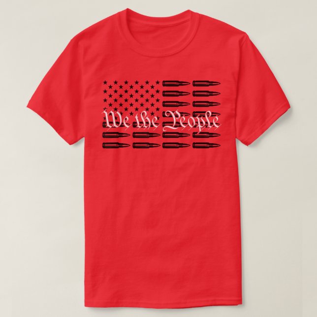 We The PeopleFunny Patriotic Pro Gun Usa Bullets F T-Shirt (Design Front)