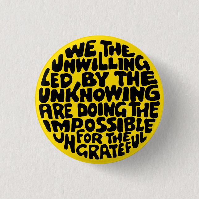 We the willing, led by the unknowing 3 cm round badge (Front)