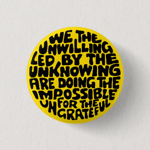 We the willing, led by the unknowing 3 cm round badge