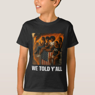 We Told Yall 92% Black Women 92 Percent Black Hist T-Shirt